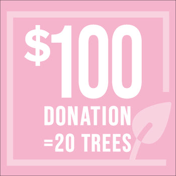 $100 Donation = 20 trees