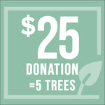 $25 Donation = 5 trees--
